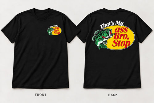 Black That's My Ass Bro, Stop fish graphic T-shirt, front and back.